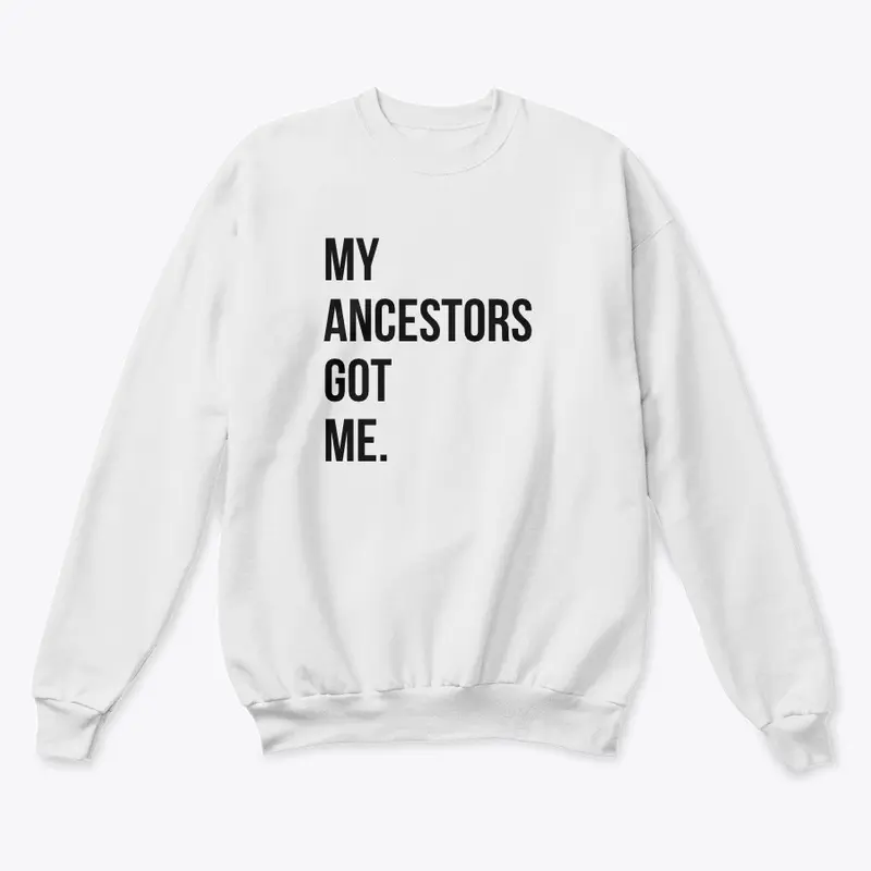 My Ancestors Got Me. 