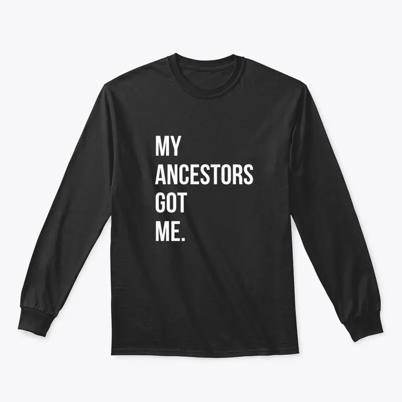 My Ancestors Got Me. 