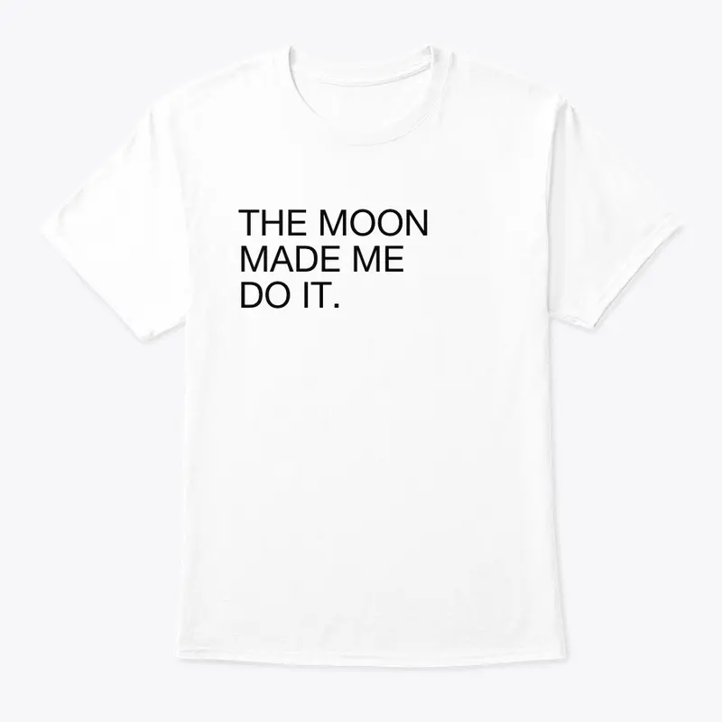 The Moon Made Me Do It