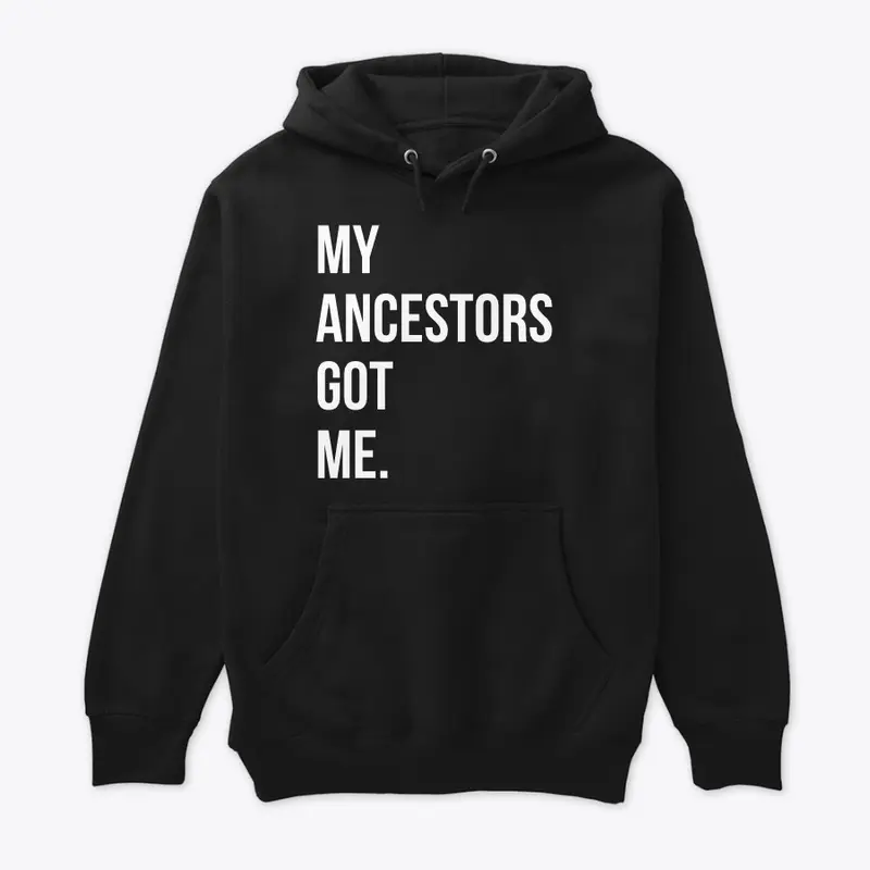 My Ancestors Got Me. 