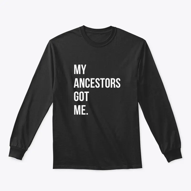 My Ancestors Got Me. 