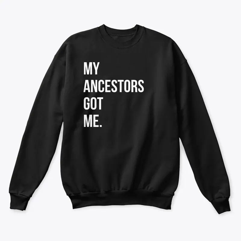 My Ancestors Got Me. 