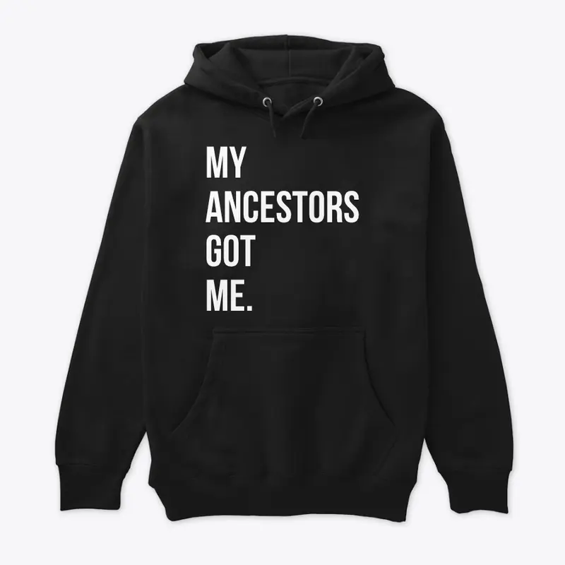 My Ancestors Got Me. 