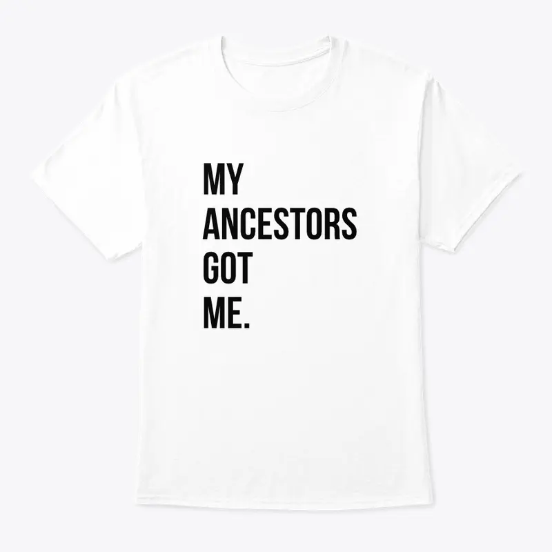 My Ancestors Got Me. 