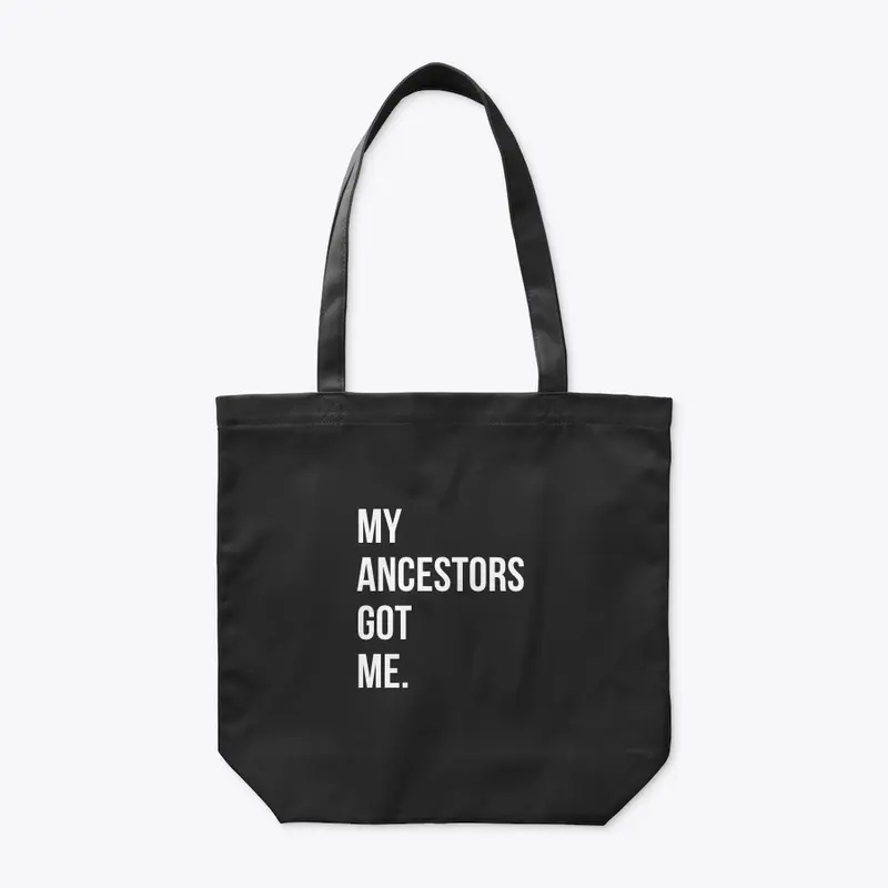 My Ancestors Got Me. 